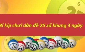 Bí kíp chơi dàn đề 25 số khung 3 ngày
